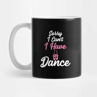 Sorry I can't I have dance Mug